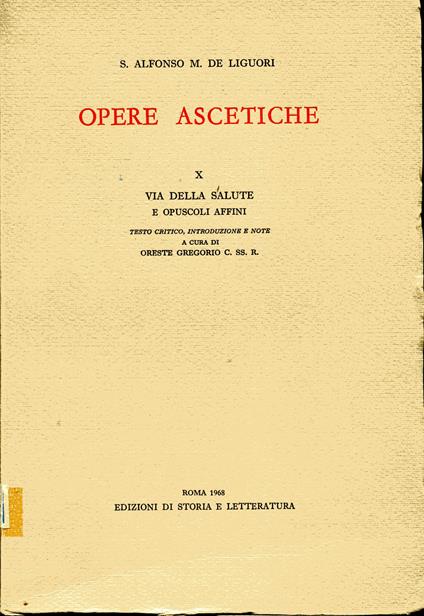 Opere Ascetiche X: Via della salute e Opuscoli Affini. Testo critico, introduzione e note a cura di Oreste Gregorio, C.SS.R - copertina
