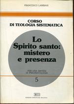 Lo Spirito Santo: mistero e presenza : per una sintesi di pneumatologia