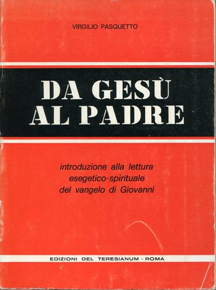 Da Gesù al Padre : introduzione alla lettura esegetico-spirituale del vangelo di Giovanni - copertina