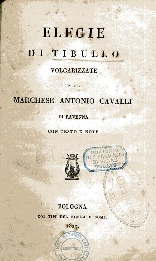 Elegie di Tibullo volgarizzate pel marchese Antonio Cavalli di Ravenna con testo e note - Albio Tibullo - copertina