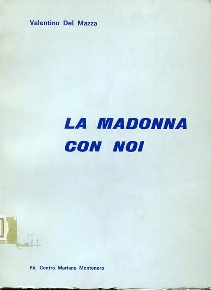 La Madonna con noi : meditazioni e riflessioni mariane dopo il Concilio - Valentino Del Mazza - copertina
