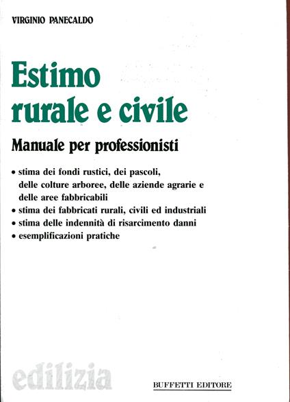 Estimo rurale e civile. manuale per professionisti. Stima dei fondi rustici, dei pascoli, colture arborre, aree fabbricabili, civili e industriali, indennità di risarcimento, ecc - copertina