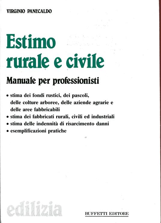 Estimo rurale e civile. manuale per professionisti. Stima dei fondi rustici, dei pascoli, colture arborre, aree fabbricabili, civili e industriali, indennità di risarcimento, ecc - copertina