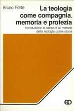 La teologia come compagnia, memoria e profezia. Introduzione al senso e al metodo della teologia come storia