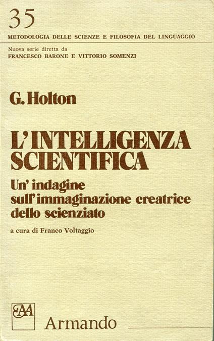 L' intelligenza scientifica : un'indagine sull'immaginazione creatrice dello scienziato - copertina