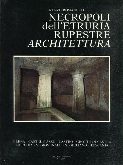 Necropoli dell'Etruria rupestre: architettura : Blera, Castel D'Asso, Castro, Grotte di Castro, Norchia, S. Giovenale, S. Giuliano, Tuscania - copertina