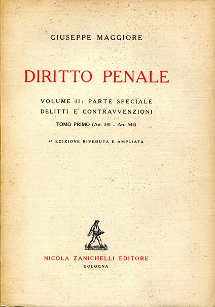 Diritto penale. Vol. 1.1: Parte generale : art. 1-art. 240. Vol. 1.2: Parte generale : art. 1-art. 240 . 5° edizione accresciuta e aggiornata. Vol. 2.1: Parte speciale : delitti e contravvenzioni : art. 241-art. 544. 4° edizione accresciuta e aggiorn - Giuseppe Maggiore - copertina