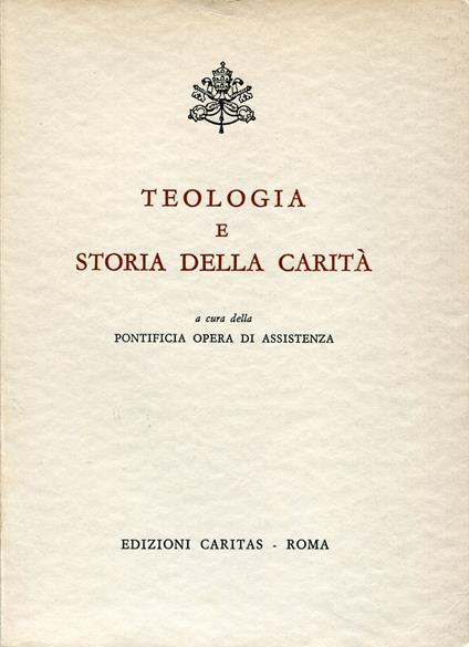 Teologia e storia della carità, testi di Sua Santità Paolo VI studi di Bargellini ... [et al.] prefazione di mons. Abramo Freschi - copertina