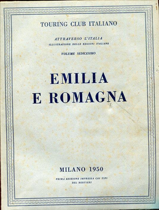 Attraverso L'Italia. Illustrazione delle Regioni Italiane. Volume XVI. Emilia e Romagna - copertina