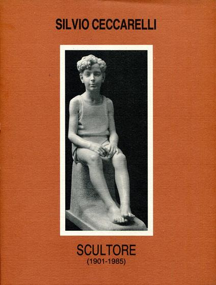 Silvio Ceccarelli. Scultore (1901 - 1985) - copertina