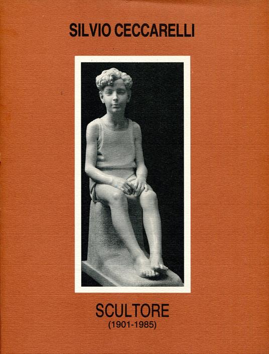 Silvio Ceccarelli. Scultore (1901 - 1985) - copertina