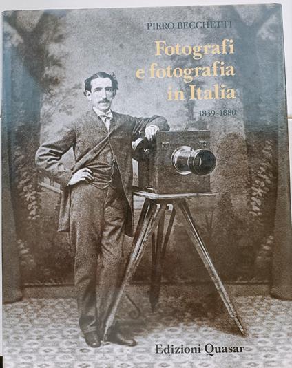 Fotografi e fotografia in Italia 1839-1880 - Piero Becchetti - copertina