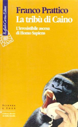 La tribù di Caino. L'irresistibile ascesa di homo sapiens - Franco Prattico - copertina