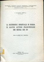 La maternità spirituale di Maria in alcuni autori francescani dei secoli 13.-15. : Tesi di Laurea in S. Teologia