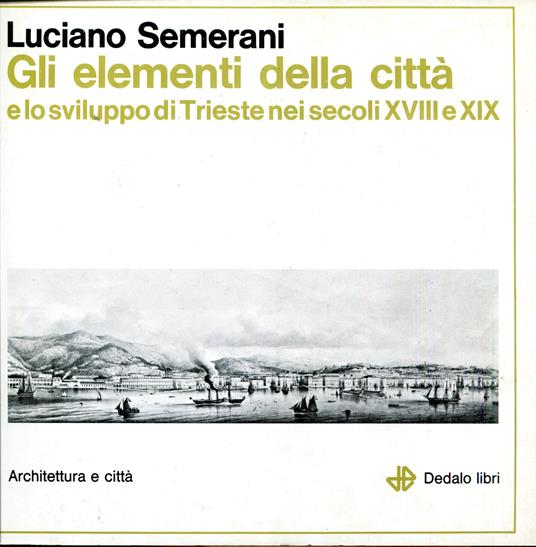 Gli elementi della citta e lo sviluppo di Trieste nei secoli XVIII e XIX - copertina