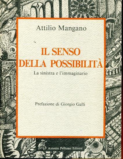 Il senso della possibilità. La sinistra e l'immaginario. Prefazione di G. Galli - Attilio Mangano - copertina