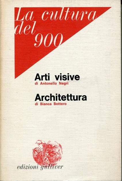 La cultura del 900. 2: Arti visive di Antonello Negri . Architettura di Bianca Bottero - copertina