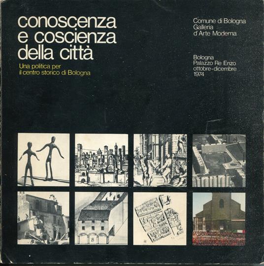 Conoscenza e coscienza della città : una politica per il centro storico di Bologna : Bologna, Palazzo Re Enzo, ottobre-dicembre 1974 - copertina