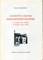 L' architetto militare Marcantonio De Rossi e alcune sue opere in Roma e nel Lazio