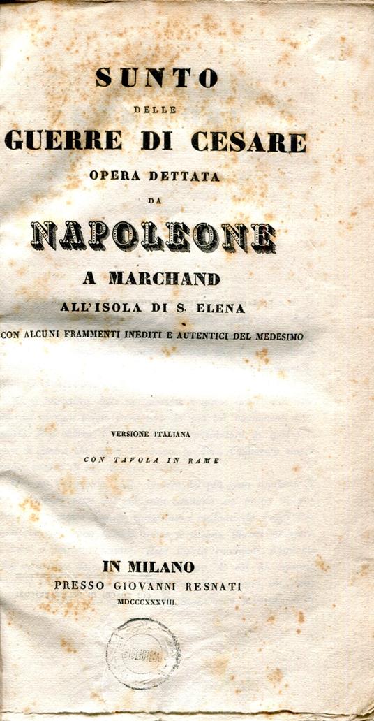 Sunto delle Guerre di Cesare. Opera dettata da Napoleone a Marchand all'isola di Sant'Elena con alcuni frammenti inediti e autentici del medesimo versione italiana con tavola in rame - Napoleone Bonaparte - copertina