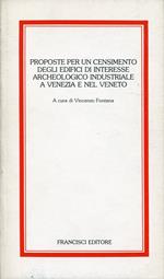 Proposte per un censimento degli edifici di interesse archeologico industriale a Venezia e nel Veneto. Atti di una giornata di studio tenuta a Venezia nel 1981