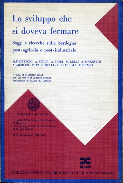 Lo sviluppo che si doveva fermare : saggi e ricerche sulla Sardegna post-agricola e post-industriale. A cura di Marcello Lelli con un saggio di Alberto Merler prefazione di Mario A. Toscano - copertina