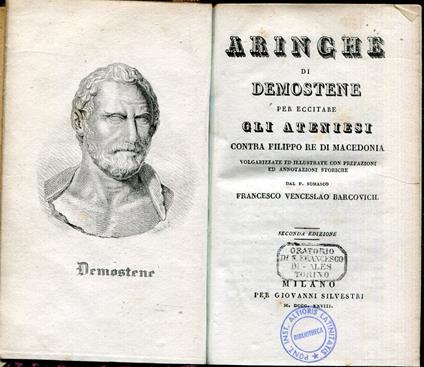 Aringhe di Demostene per eccitare gli Ateniesi contra Filippo re di Macedonia, volgarizzate ed illustrate con prefazioni ed annotazioni storiche dal P. somasco Francesco Venceslao Barcovich - Demostene - copertina