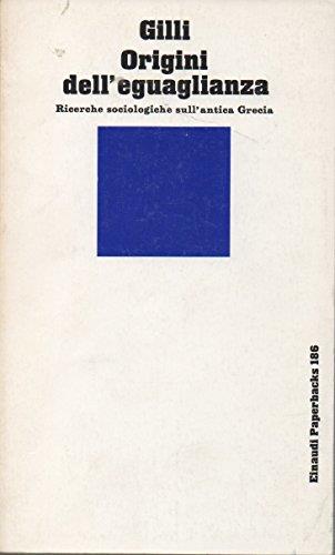 Origini dell'eguaglianza. Ricerche sociologiche sull'antica Grecia - Gian Antonio Gilli - copertina