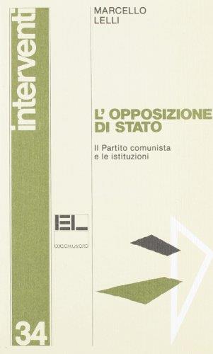 L' opposizione di Stato. Il Partito comunista e le istituzioni - Marcello Lelli - copertina