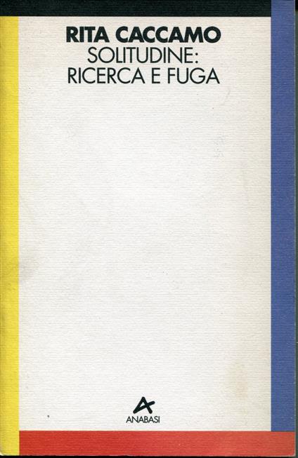 Solitudine: ricerca e fuga : singles urbani tra pionierismo e sopravvivenza - Rita Caccamo - copertina