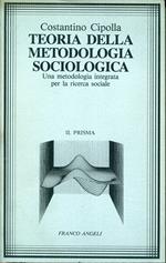 Teoria della metodologia sociologica : una metodologia integrata per la ricerca sociale