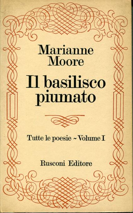 Tutte le poesie Volume 1: Il basilisco piumato, edizione italiana a cura di Lina Angioletti e Gilberto Forti - Marianne Moore - copertina