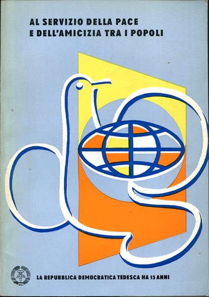 Al servizio della pace e dell'amicizia tra i popoli : la Repubblica democratica tedesca ha 15 ann - copertina