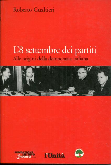 L' 8 settembre dei partiti : alle origini della democrazia italiana - copertina