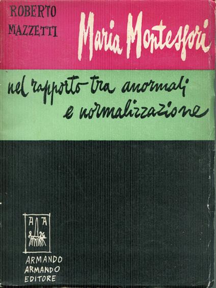Maria Montessori nel rapporto tra anormali e normalizzazione - Roberto Mazzetti - copertina