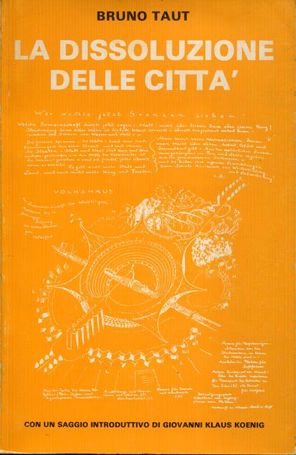 La dissoluzione delle città oppure la terra una buona abitazione oppure anche la via all'architettura alpina - Bruno Taut - copertina