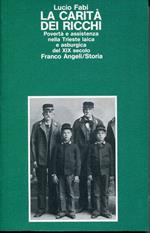 La carità dei ricchi : povertà e assistenza nella Trieste laica e asburgica del 19. secolo