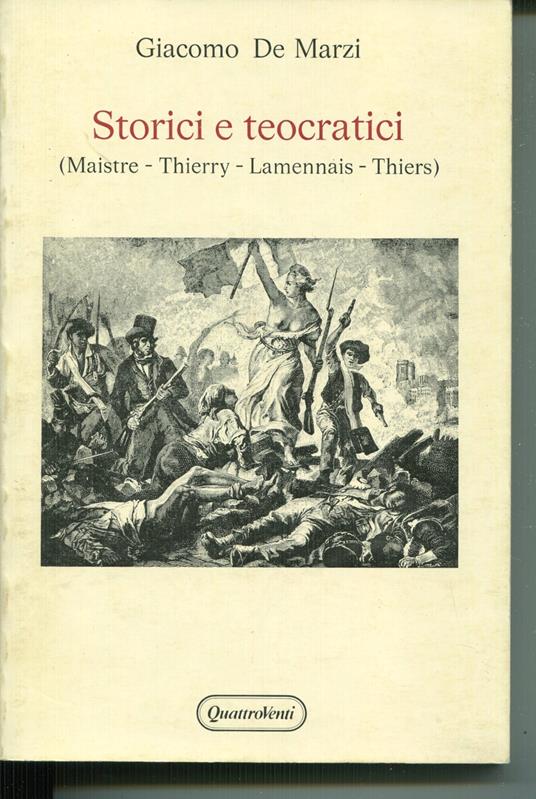 Storici e teocratici (Maistre, Thierry, Lamennais, Thiers) - Giacomo De Marzi - copertina