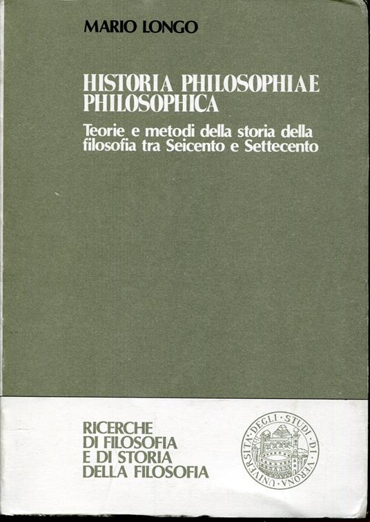 Historia philosophiae philosophica : teorie e metodi della storia della filosofia tra Seicento e Settecento - Mario Longo - copertina