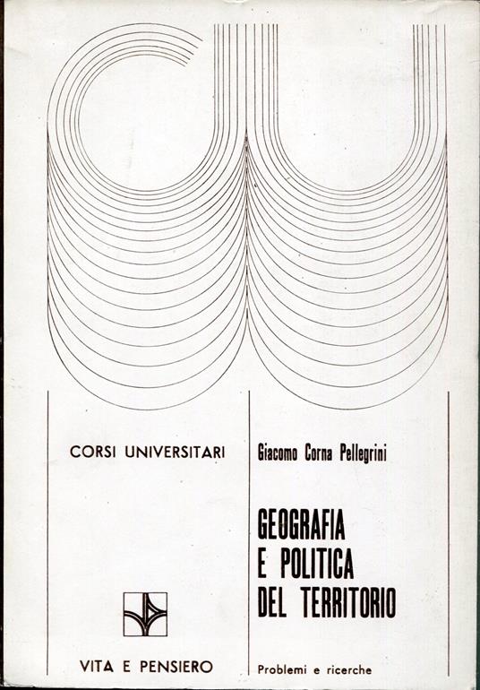 Geografia e politica del territorio : problemi e ricerche - Giacomo Corna Pellegrini - copertina