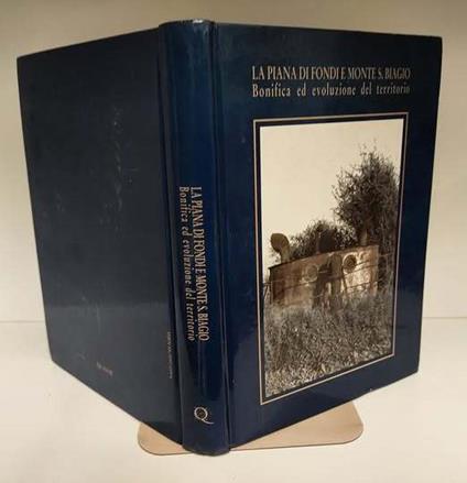 La piana di Fondi e Monte S. Biagio : bonifica ed evoluzione del territorio - copertina