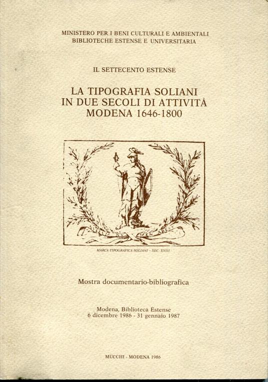 La tipografia Soliani in due secoli di attività: Modena, 1646-1800 : mostra documentario-bibliografica : Modena, Biblioteca Estense, 6 dicembre 1986-31 gennaio 1987 - copertina