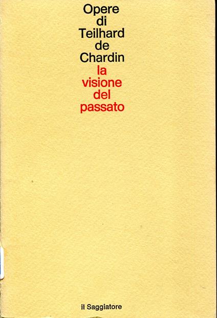 Opere. 8: La visione del passato. Traduzione di Ferdinando Ormea - Pierre Teilhard de Chardin - copertina