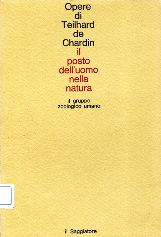 Opere. 4: Il posto dell'uomo nella natura Il gruppo zoologico umano Prefazione di Jean Piveteau - Pierre Teilhard de Chardin - copertina