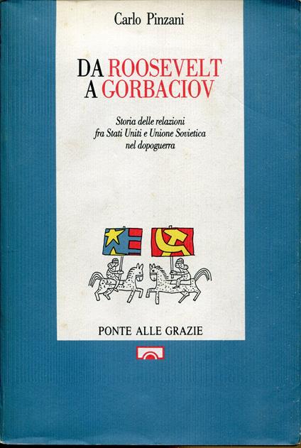 Da Roosevelt a Gorbaciov : storia delle relazioni fra Stati Uniti e Unione Sovietica nel dopoguerra - Carlo Pinzani - copertina