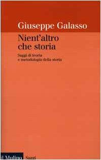 Nient'altro che storia. Saggi di teoria e metodologia della storia - Giuseppe Galasso - copertina