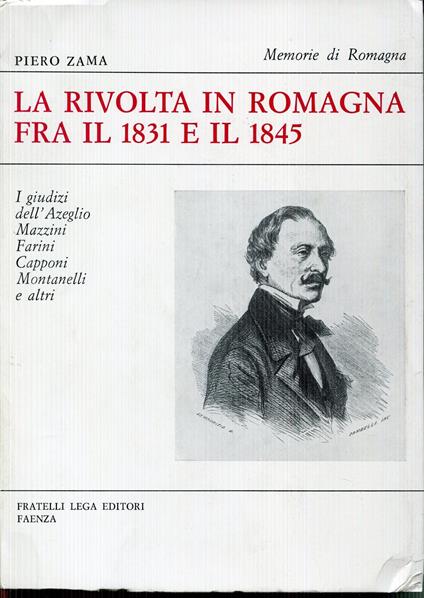 La rivolta in Romagna fra il 1831 e il 1845 : i giudizi dell'Azeglio, Mazzini, Farini, Capponi, Montanelli e altri - Piero Zama - copertina