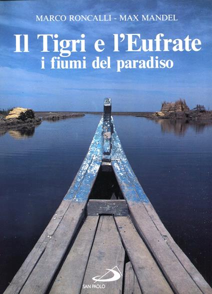 Il Tigri e l'Eufrate : i fiumi del paradiso - Mandel Max Roncalli Marco - copertina