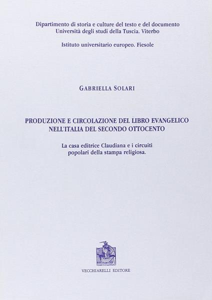 Produzione e circolazione del libro evangelico nell'Italia del secondo Ottocento. La casa editrice Claudiana e i circuiti popolari della stampa religiosa - Gabriella Solari - copertina