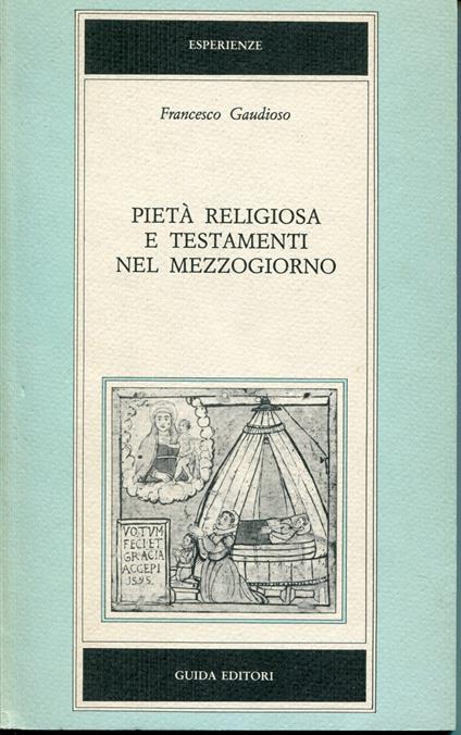 Pietà religiosa e testamenti nel Mezzogiorno : formule pie e committenza nei testamenti salentini (secoli 17.-19.) - Francesco Gaudioso - copertina